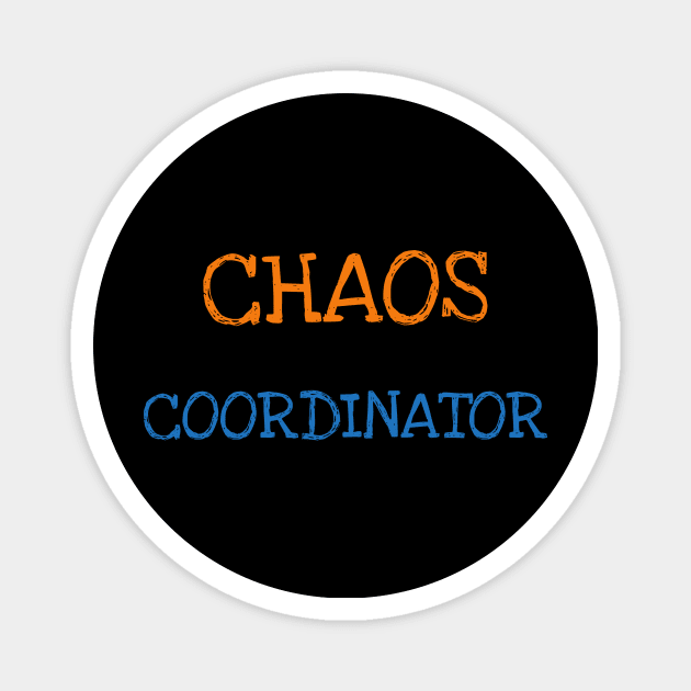 Chaos Coordinator Shirt Funny Saying Sarcasm Women Men Adults Magnet by DDJOY Perfect Gift Shirts